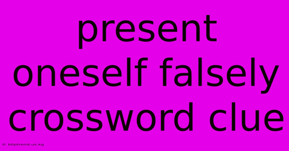 Present Oneself Falsely Crossword Clue