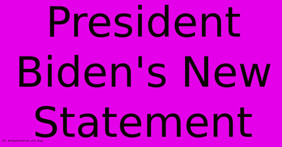 President Biden's New Statement