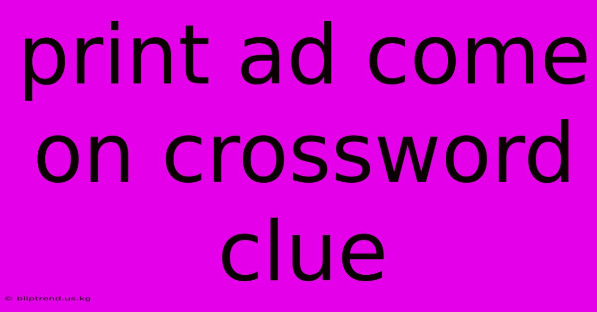 Print Ad Come On Crossword Clue