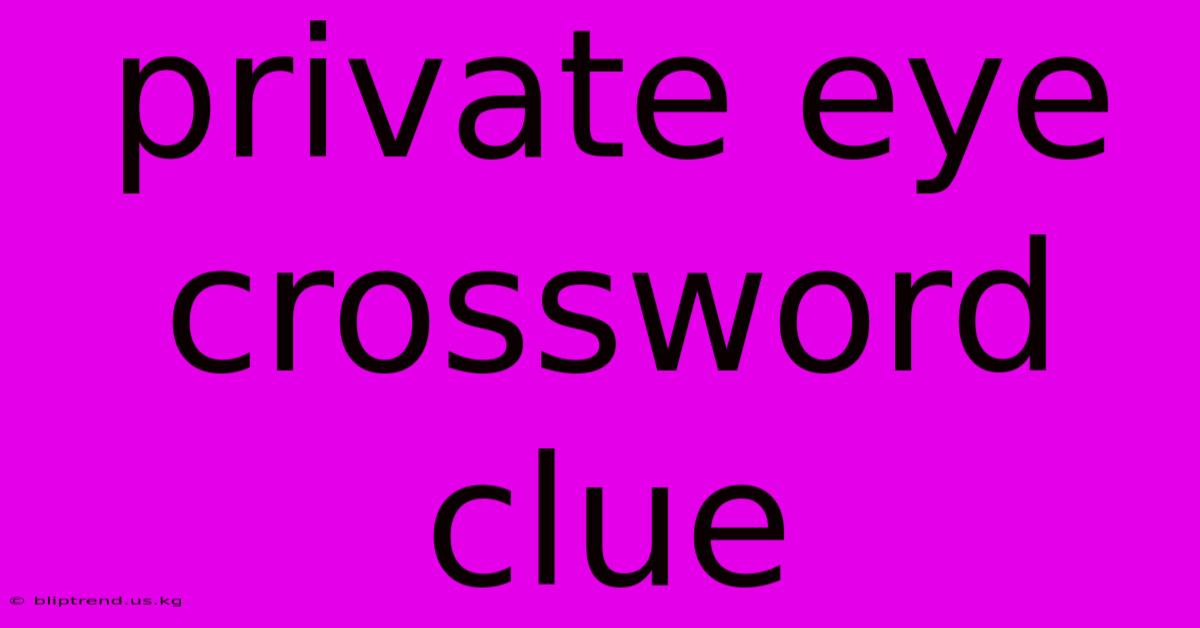 Private Eye Crossword Clue