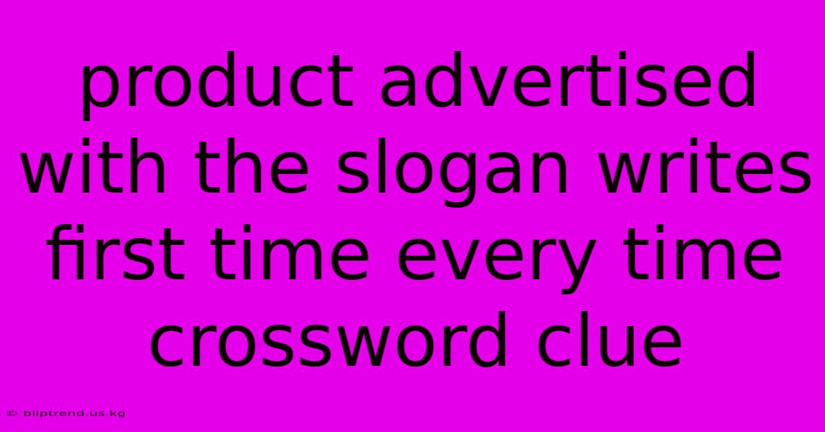 Product Advertised With The Slogan Writes First Time Every Time Crossword Clue