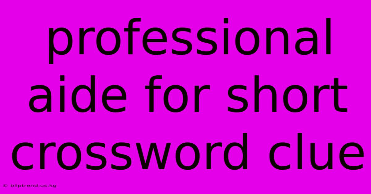 Professional Aide For Short Crossword Clue