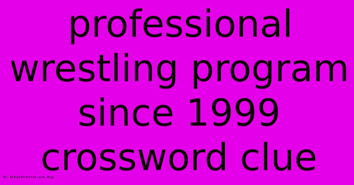 Professional Wrestling Program Since 1999 Crossword Clue