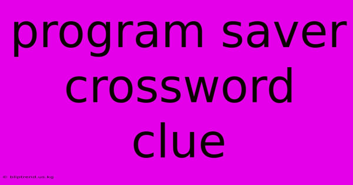 Program Saver Crossword Clue