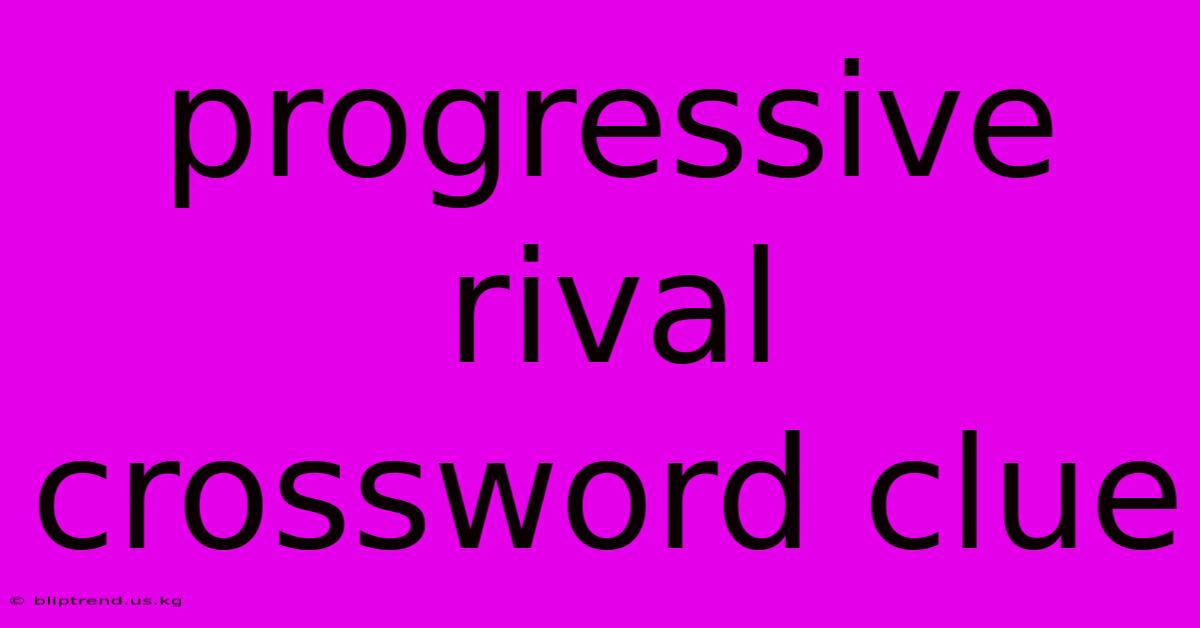 Progressive Rival Crossword Clue