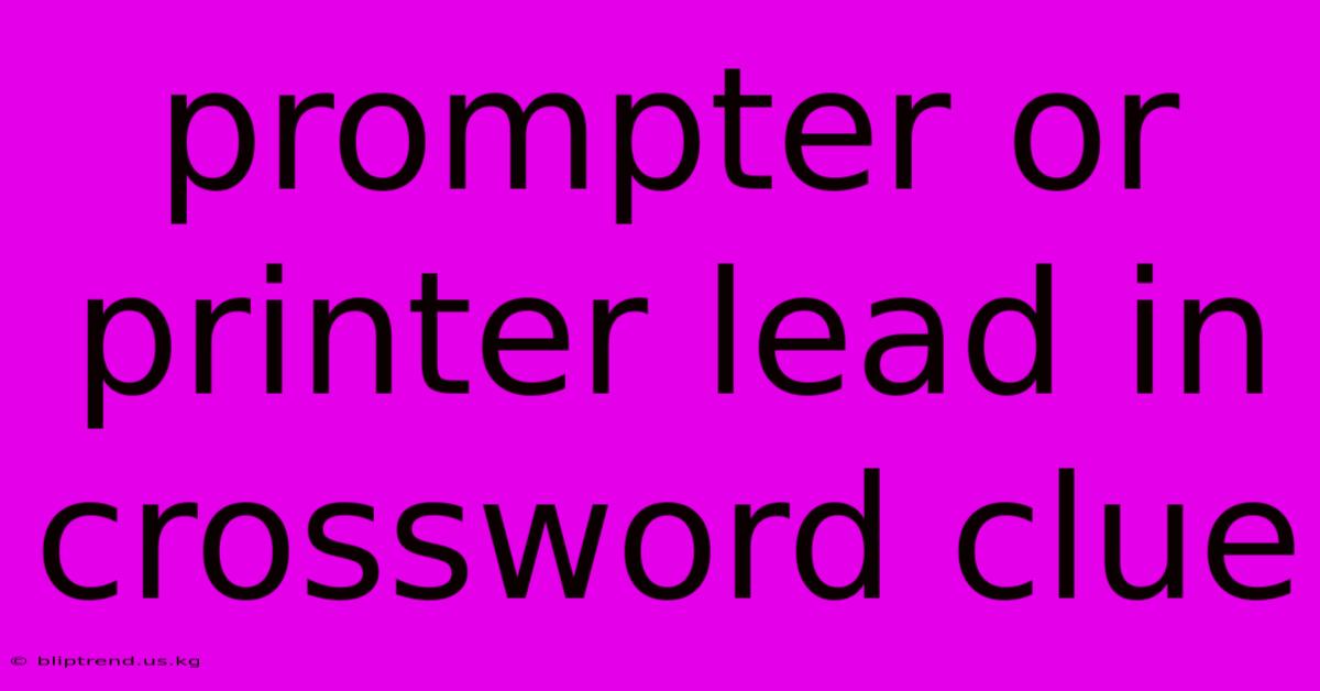 Prompter Or Printer Lead In Crossword Clue