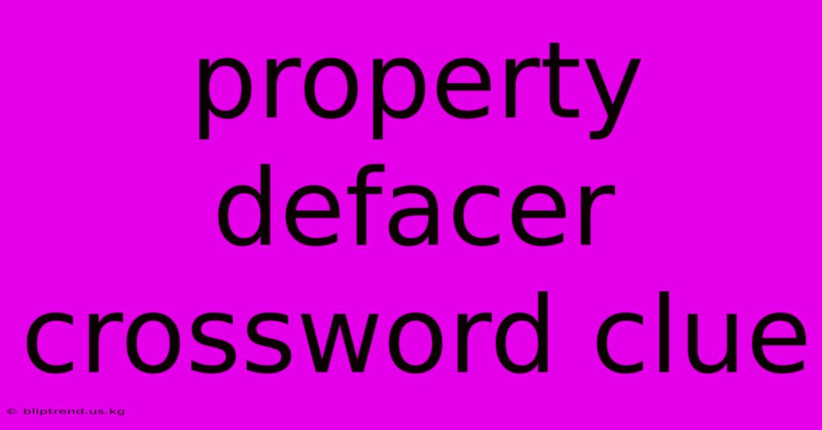 Property Defacer Crossword Clue