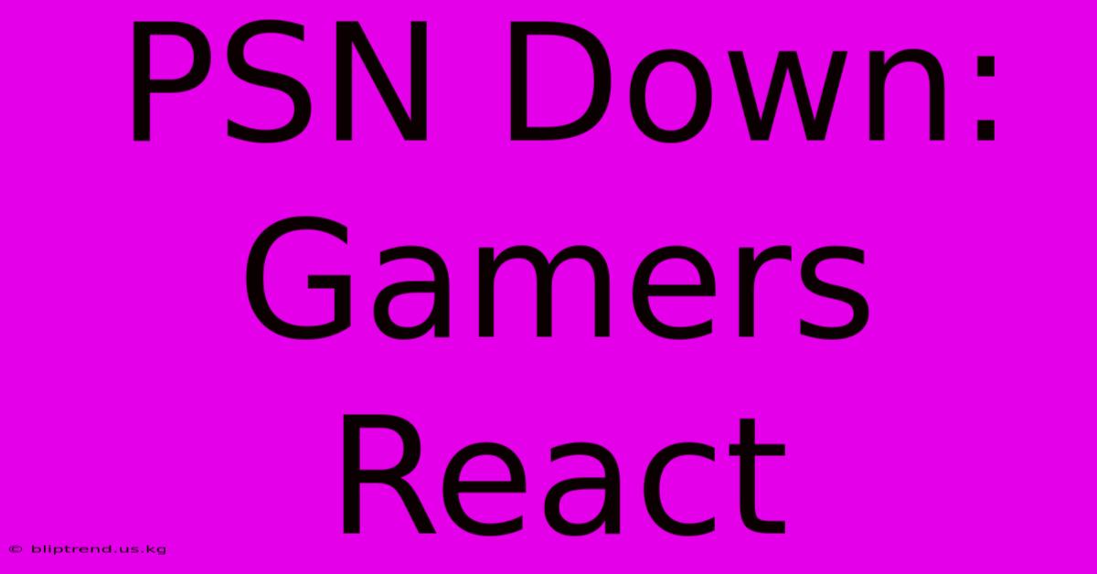 PSN Down: Gamers React