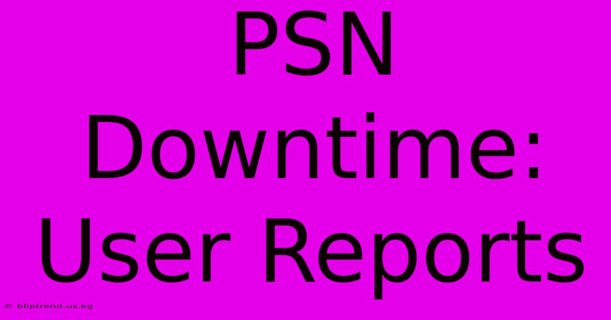 PSN Downtime: User Reports