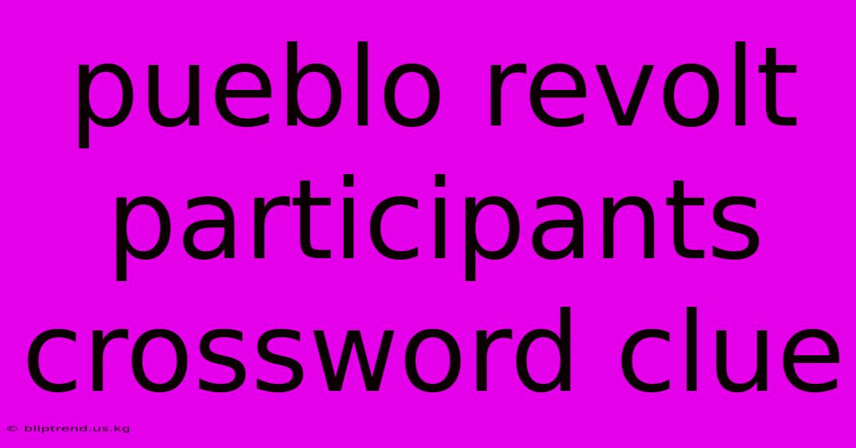 Pueblo Revolt Participants Crossword Clue