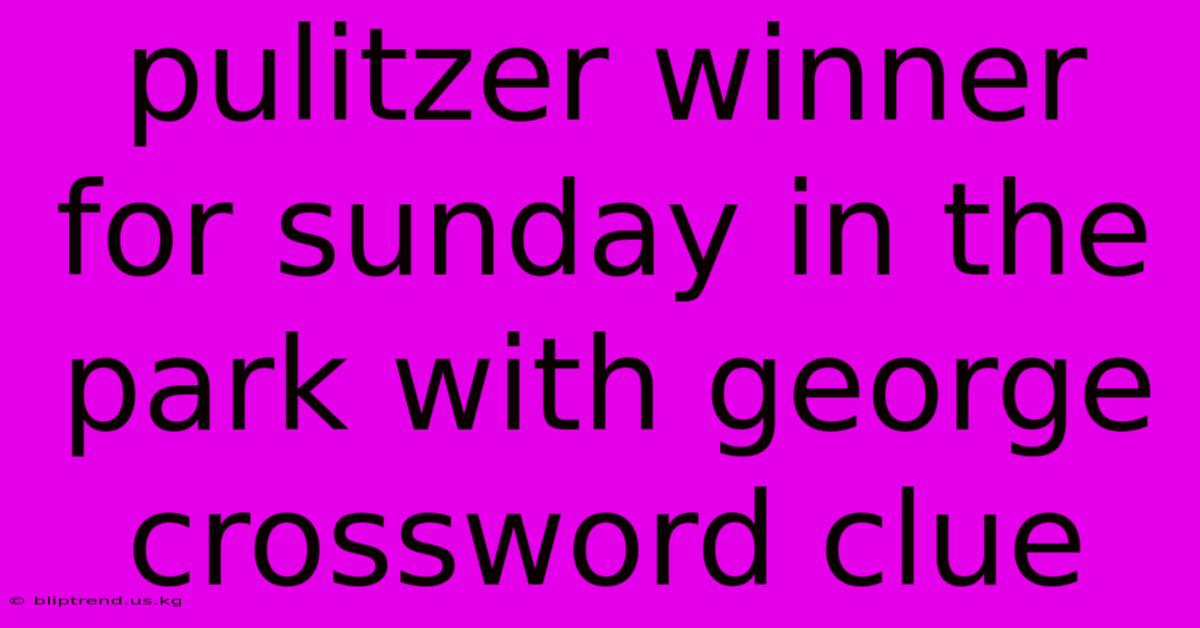 Pulitzer Winner For Sunday In The Park With George Crossword Clue