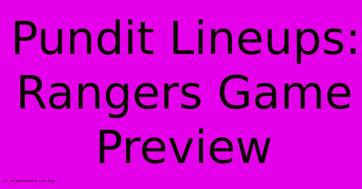 Pundit Lineups: Rangers Game Preview