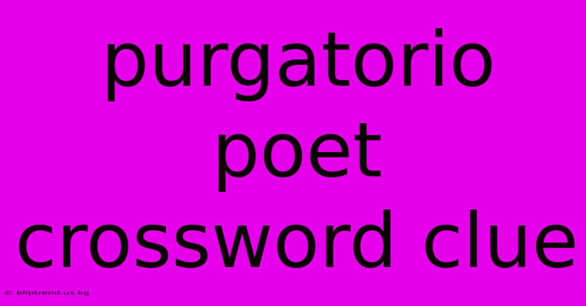 Purgatorio Poet Crossword Clue