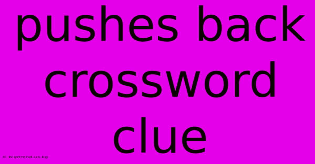 Pushes Back Crossword Clue