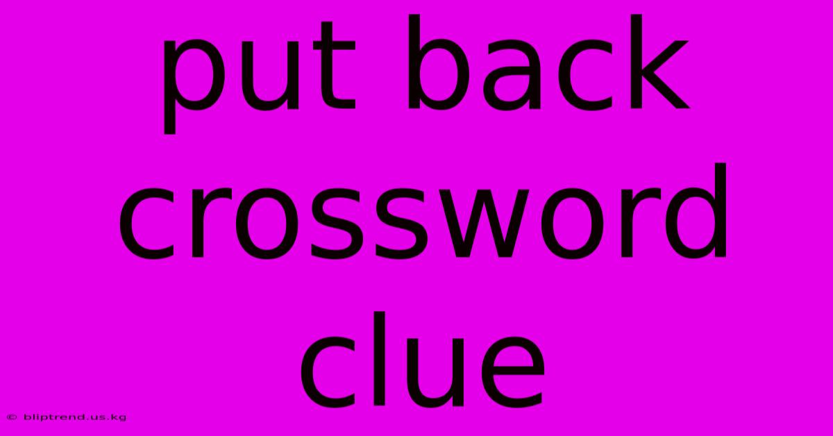 Put Back Crossword Clue