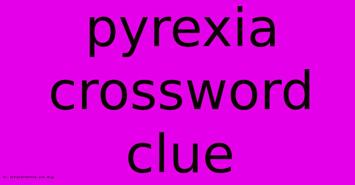 Pyrexia Crossword Clue