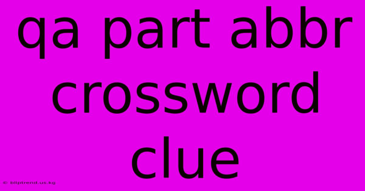 Qa Part Abbr Crossword Clue