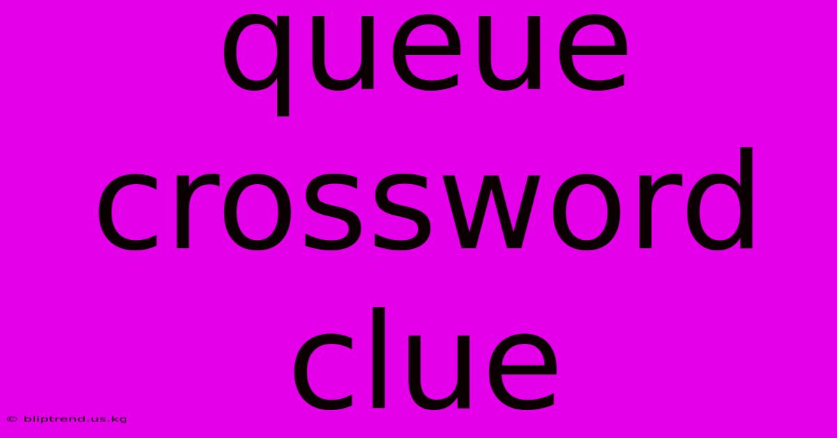 Queue Crossword Clue