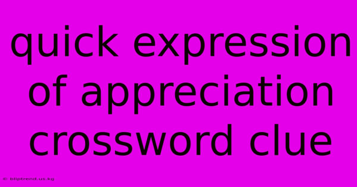 Quick Expression Of Appreciation Crossword Clue