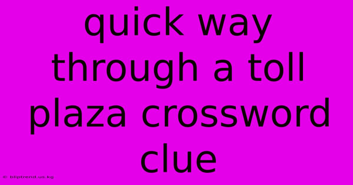 Quick Way Through A Toll Plaza Crossword Clue