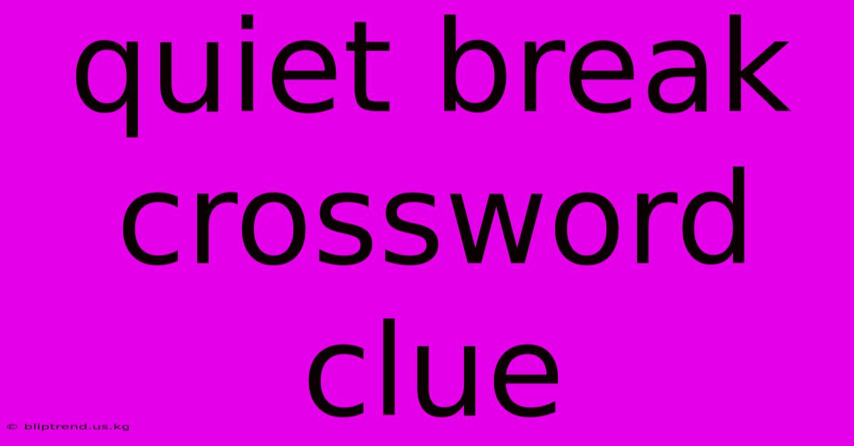 Quiet Break Crossword Clue