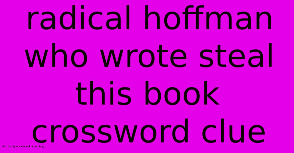 Radical Hoffman Who Wrote Steal This Book Crossword Clue