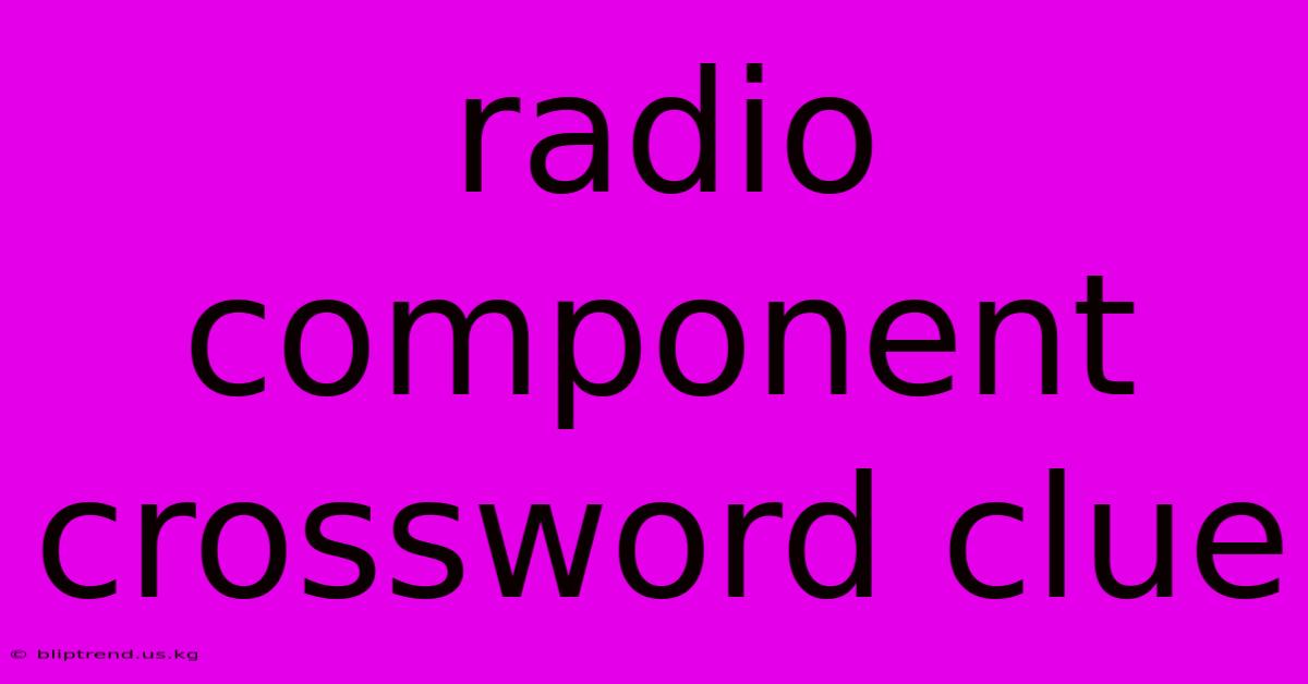 Radio Component Crossword Clue