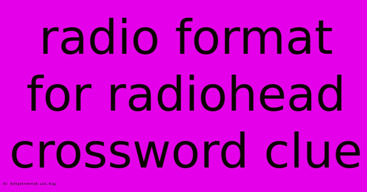 Radio Format For Radiohead Crossword Clue