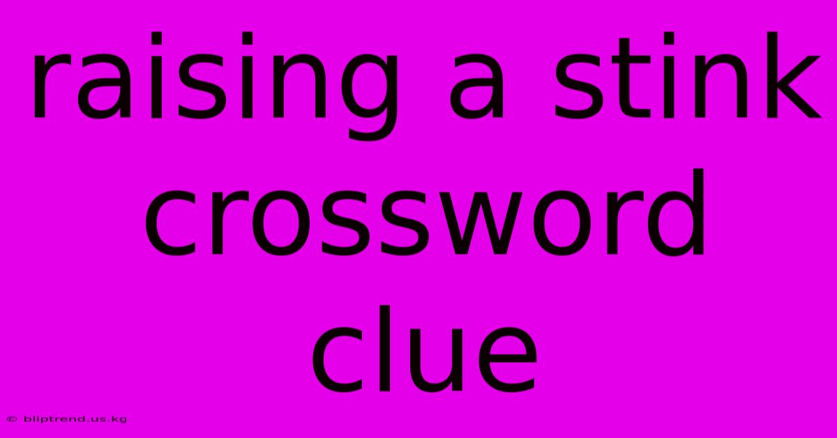 Raising A Stink Crossword Clue