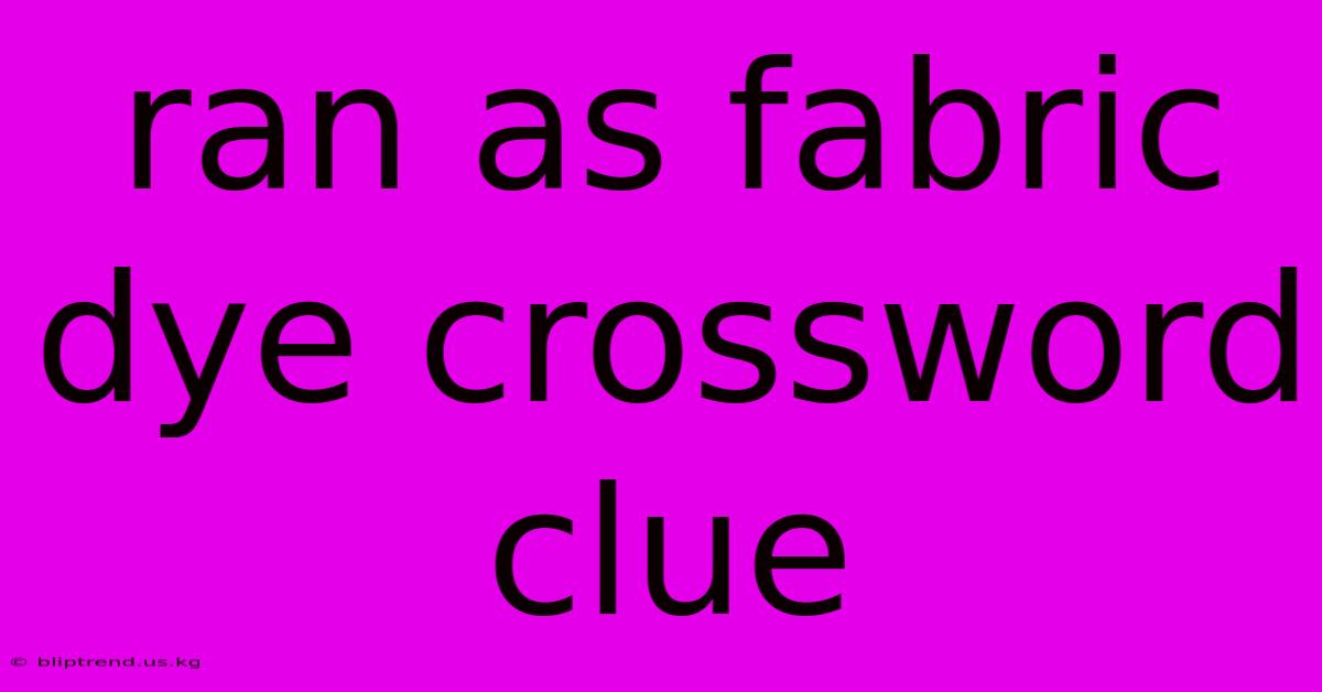 Ran As Fabric Dye Crossword Clue