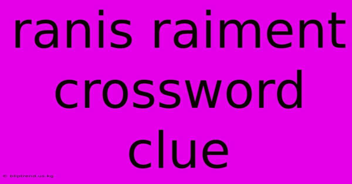 Ranis Raiment Crossword Clue