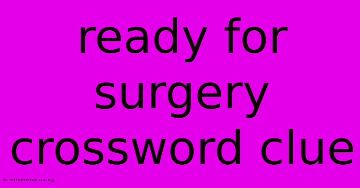 Ready For Surgery Crossword Clue