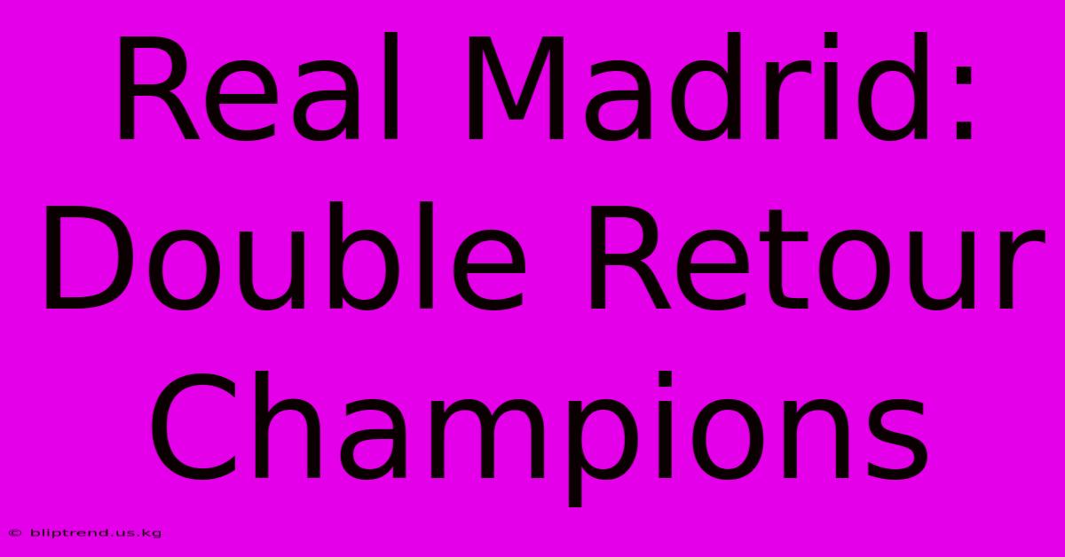 Real Madrid: Double Retour Champions