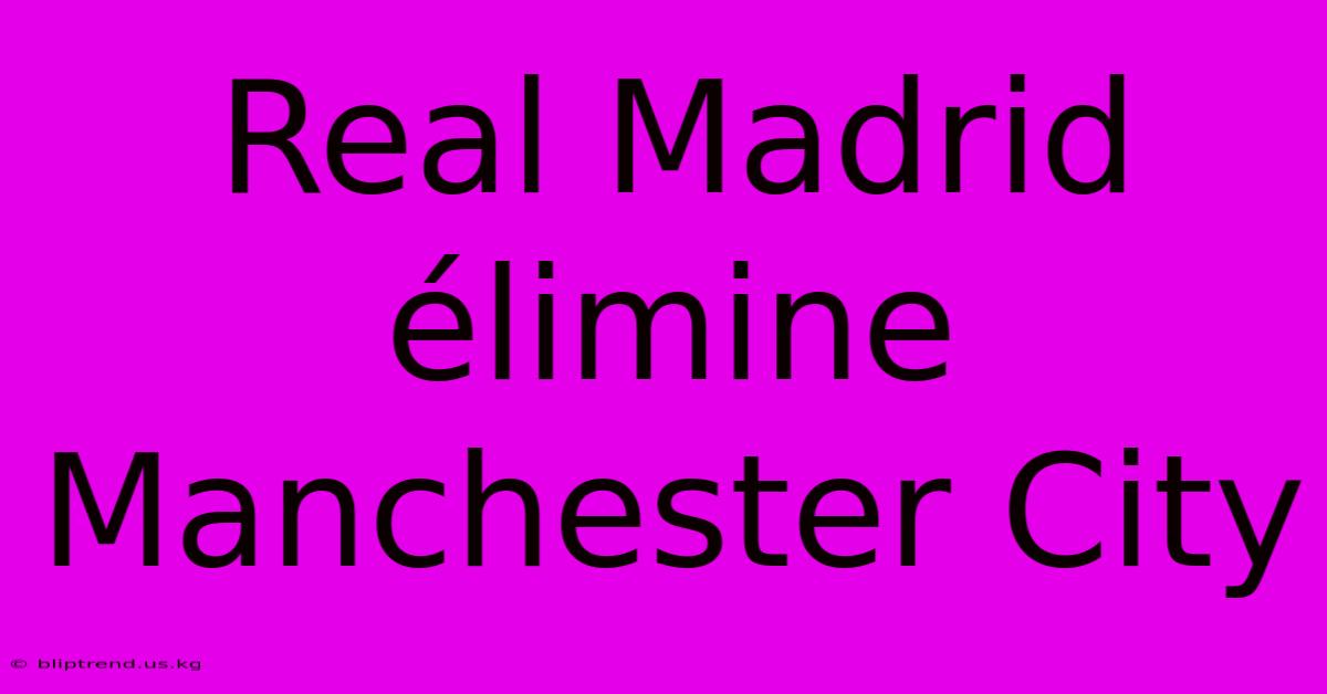 Real Madrid Élimine Manchester City