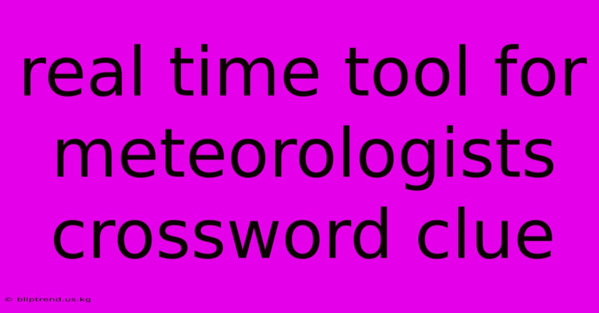 Real Time Tool For Meteorologists Crossword Clue