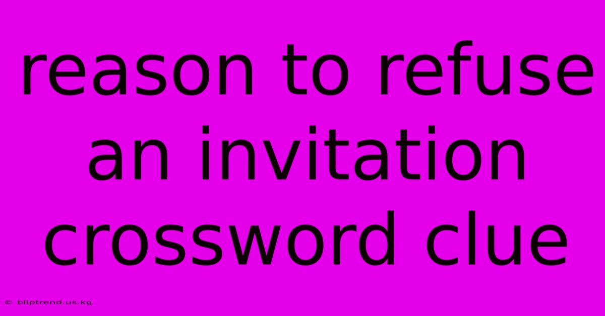 Reason To Refuse An Invitation Crossword Clue