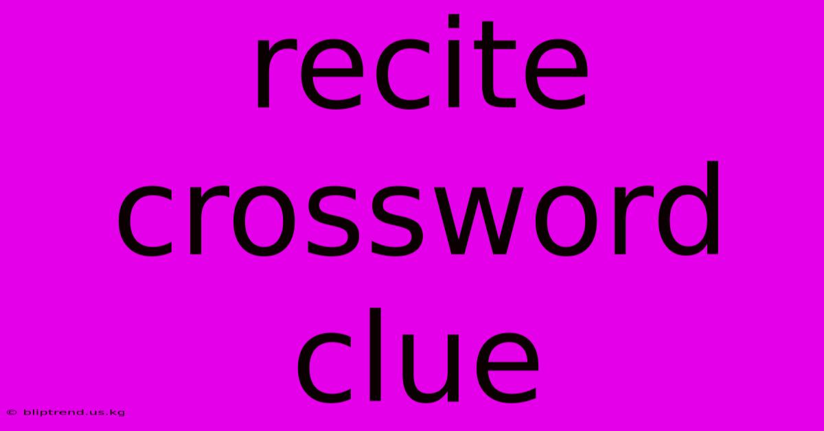 Recite Crossword Clue