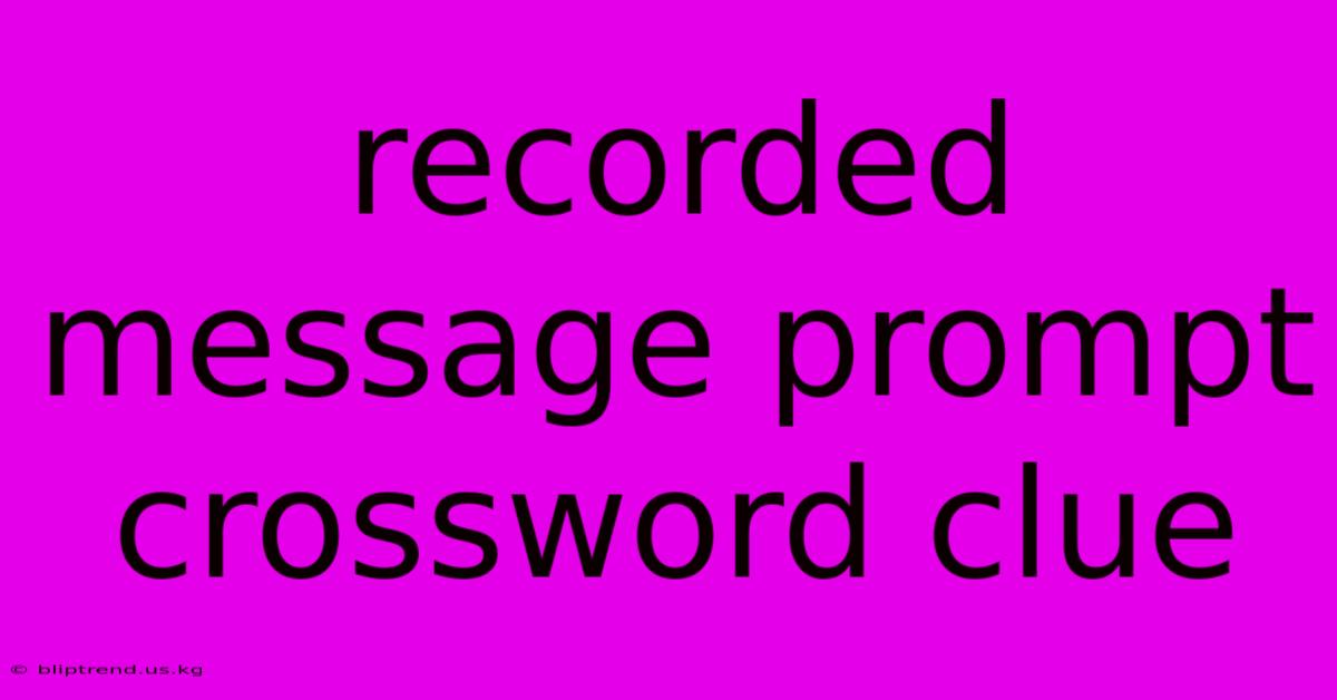 Recorded Message Prompt Crossword Clue