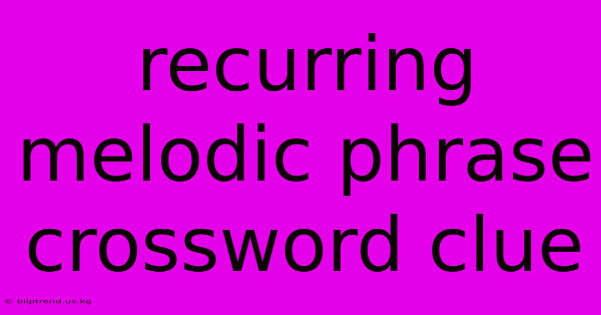 Recurring Melodic Phrase Crossword Clue