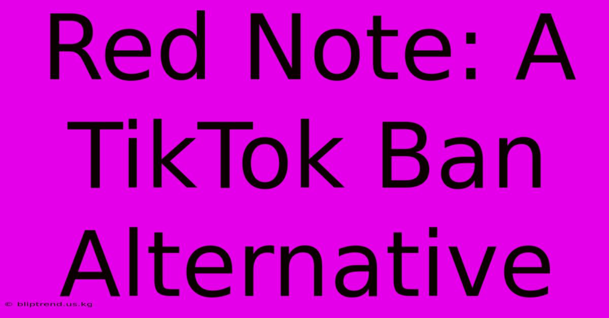 Red Note: A TikTok Ban Alternative