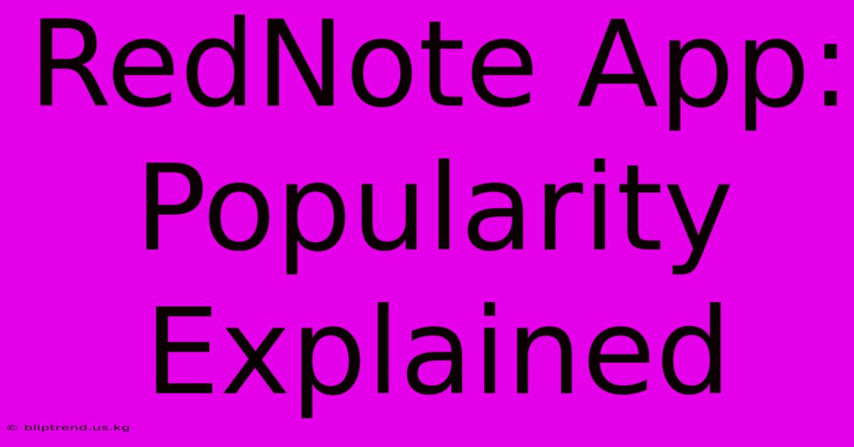 RedNote App: Popularity Explained