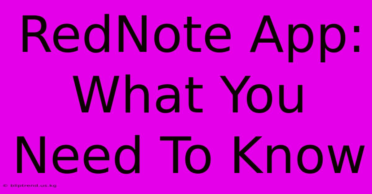 RedNote App: What You Need To Know