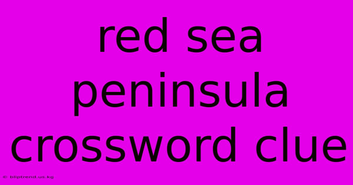 Red Sea Peninsula Crossword Clue