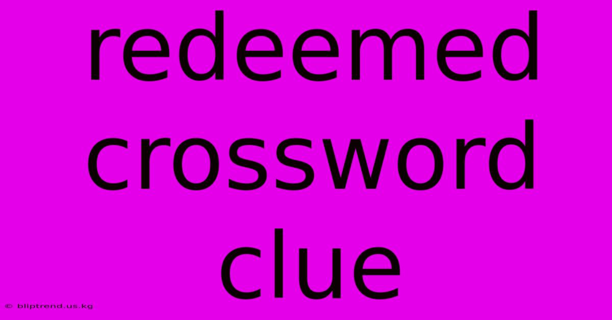 Redeemed Crossword Clue