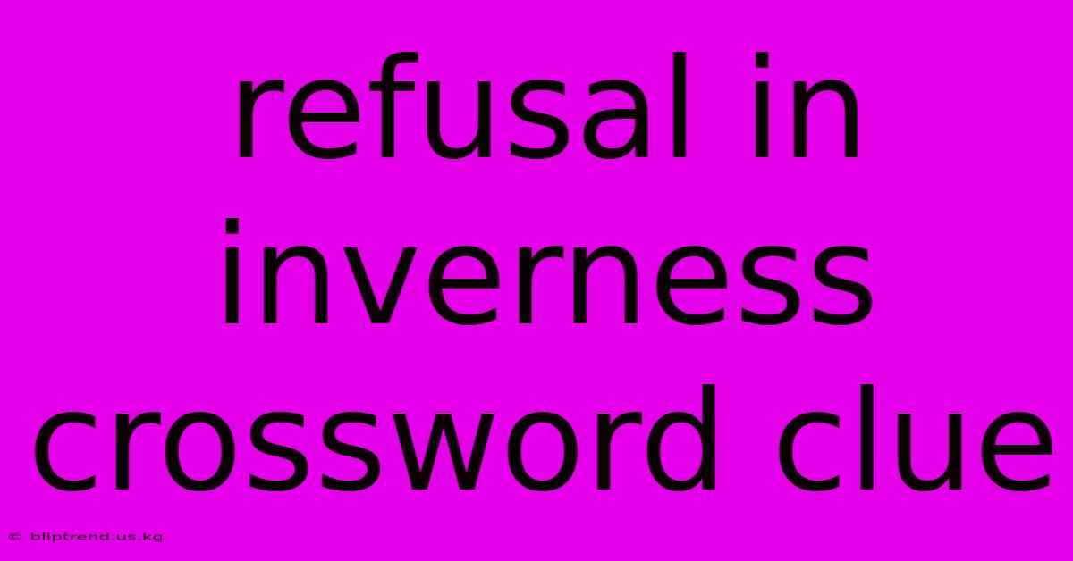 Refusal In Inverness Crossword Clue