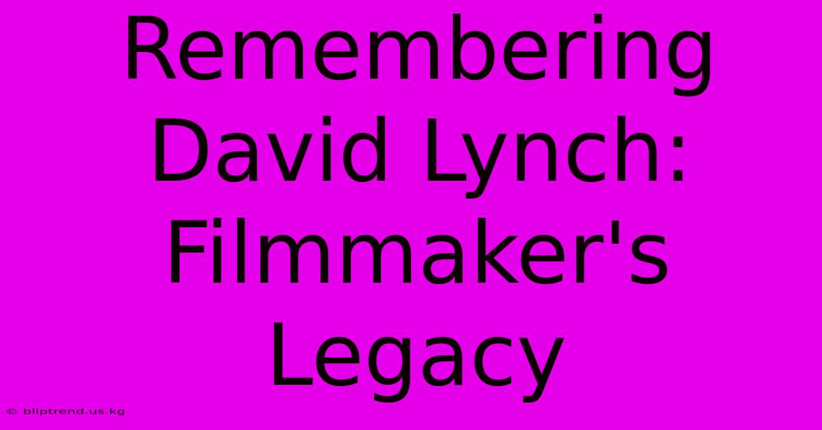 Remembering David Lynch: Filmmaker's Legacy