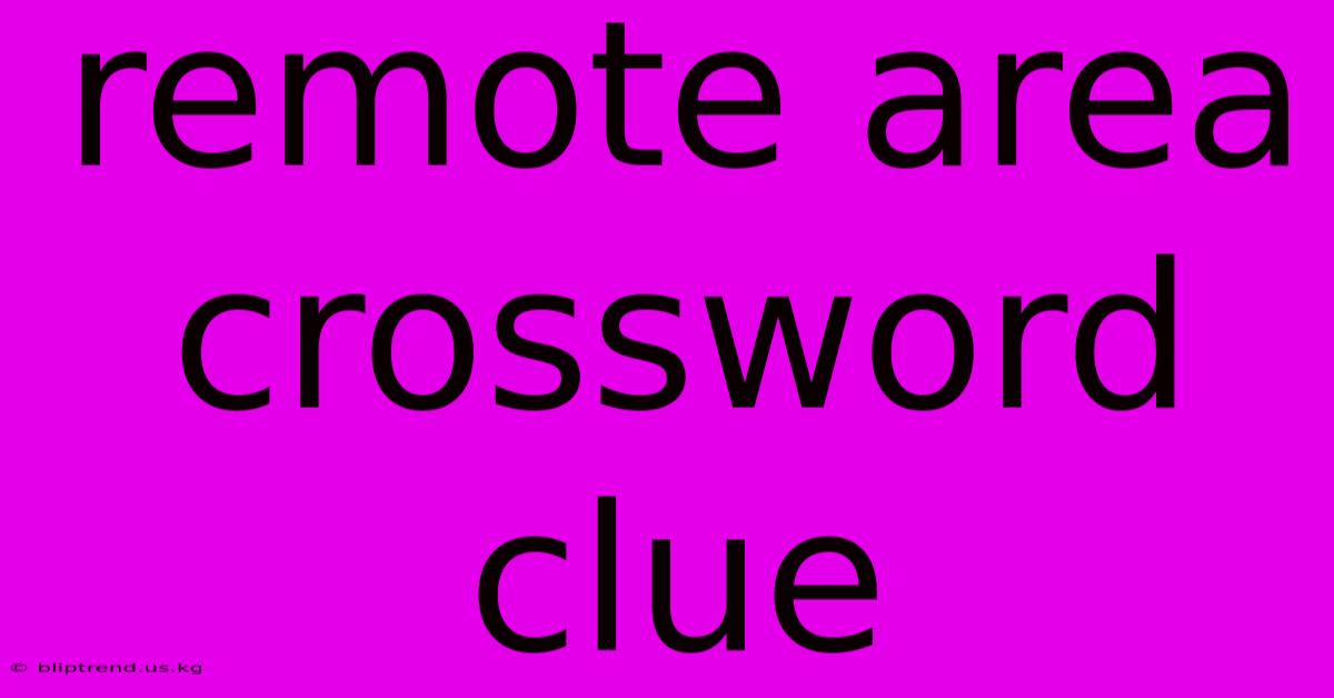 Remote Area Crossword Clue