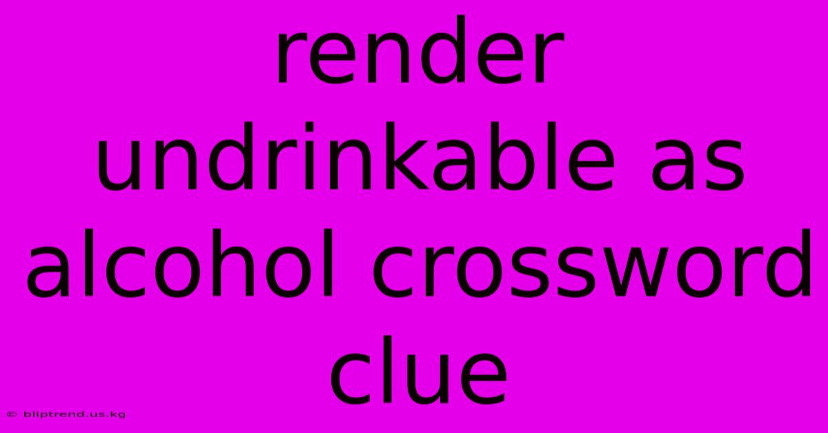 Render Undrinkable As Alcohol Crossword Clue