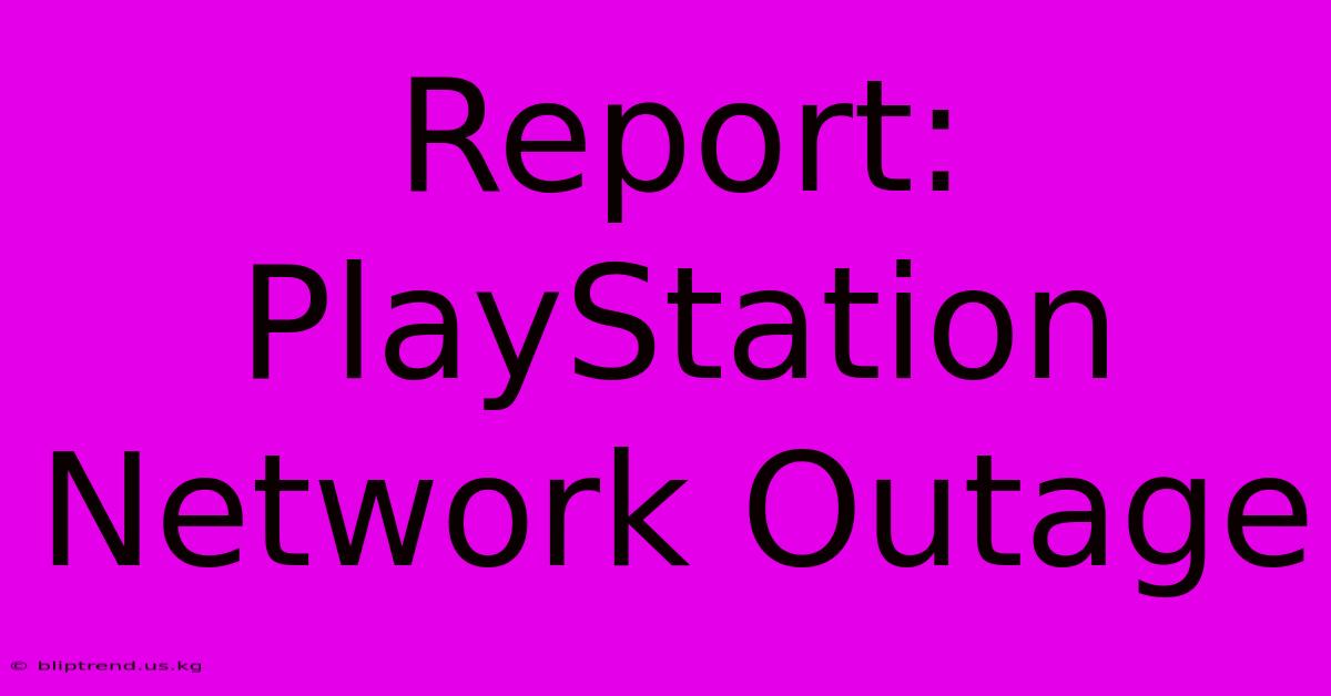 Report: PlayStation Network Outage