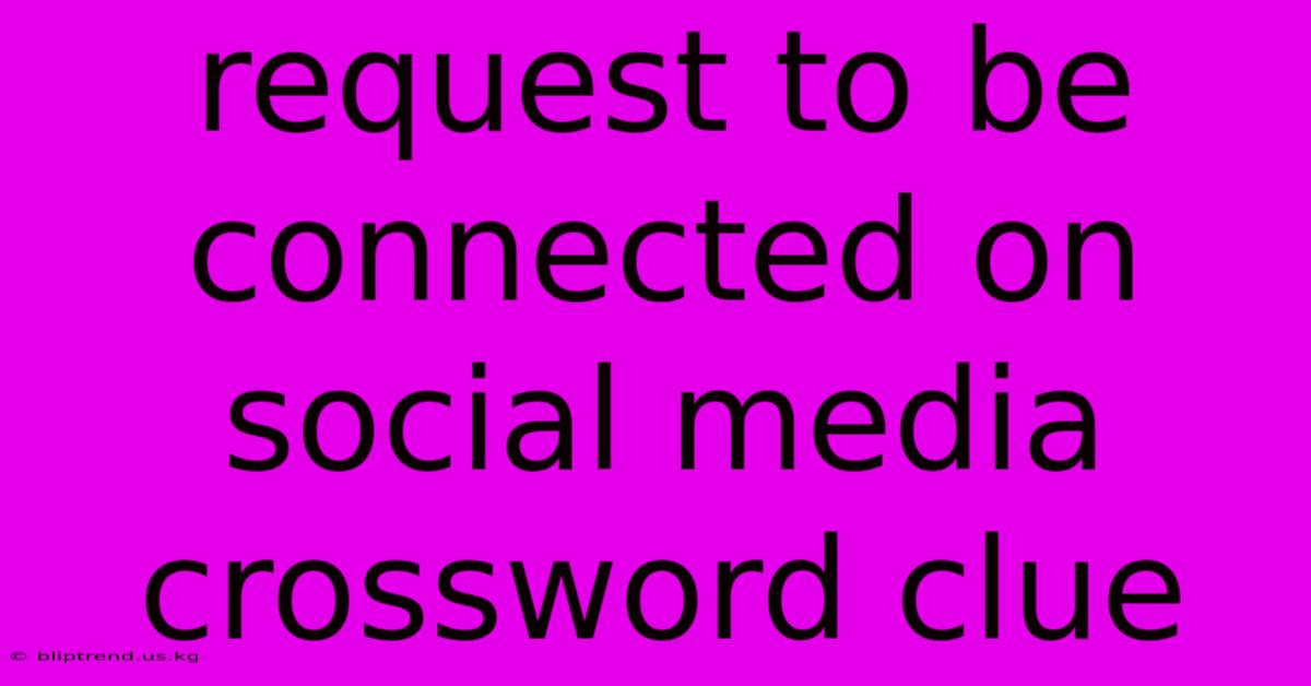 Request To Be Connected On Social Media Crossword Clue